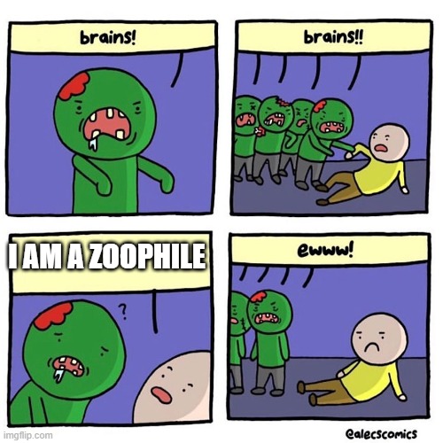 zombies don't eat zoophile's | I AM A ZOOPHILE | image tagged in zombies eat brain | made w/ Imgflip meme maker