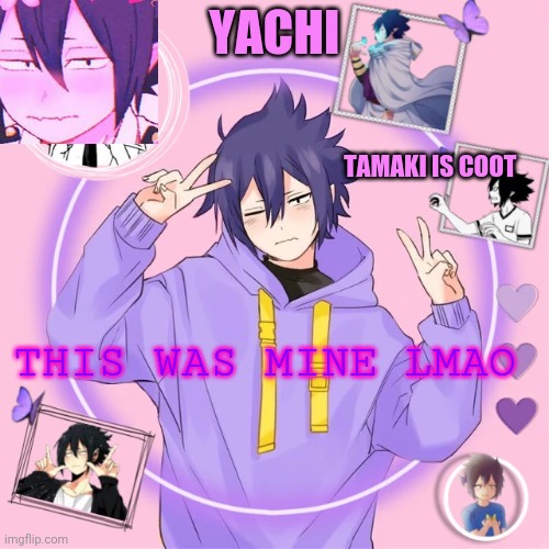Yachi's Tamaki temp | THIS WAS MINE LMAO | image tagged in yachi's tamaki temp | made w/ Imgflip meme maker