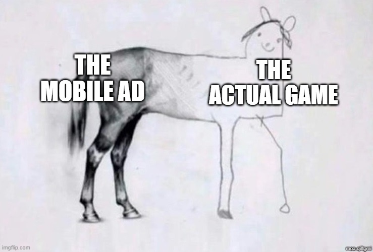 Horse Drawing | THE MOBILE AD; THE ACTUAL GAME | image tagged in horse drawing,memes | made w/ Imgflip meme maker