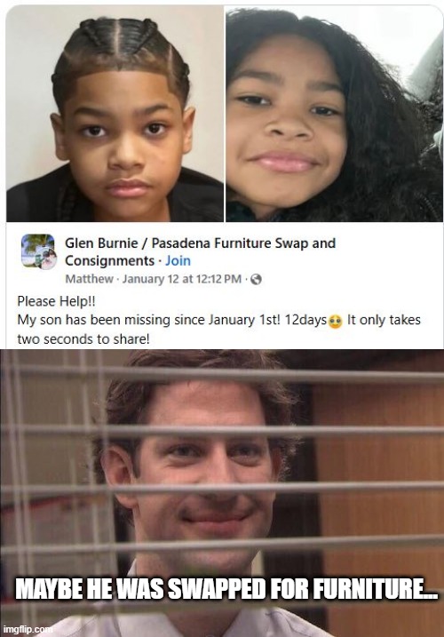 Missing? | MAYBE HE WAS SWAPPED FOR FURNITURE... | image tagged in jim halpert smirking | made w/ Imgflip meme maker