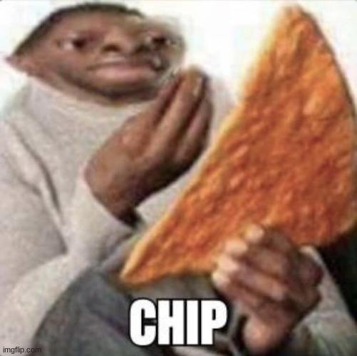 CHIP | image tagged in chip | made w/ Imgflip meme maker