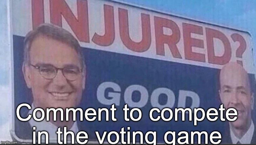 I'm continuing it | Comment to compete in the voting game | image tagged in injured good announcement | made w/ Imgflip meme maker