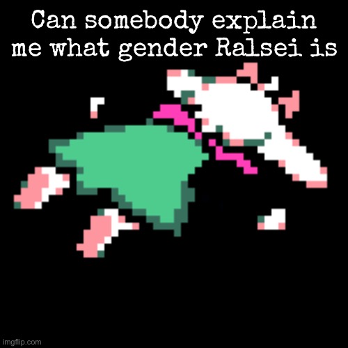 I need the answer | Can somebody explain me what gender Ralsei is | image tagged in ralsei squished,msmg | made w/ Imgflip meme maker