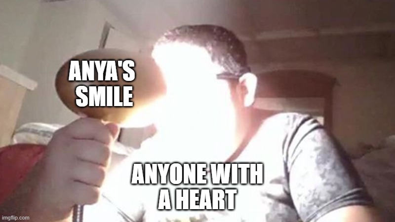kid shining light into face | ANYA'S 
SMILE; ANYONE WITH
A HEART | image tagged in kid shining light into face | made w/ Imgflip meme maker