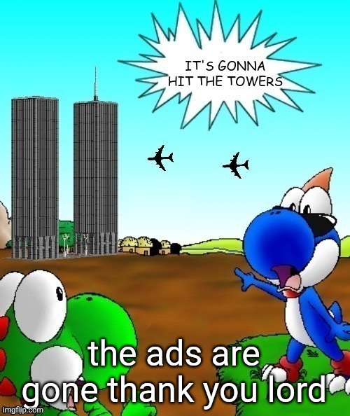 its gonna hit the towers | the ads are gone thank you lord | image tagged in its gonna hit the towers | made w/ Imgflip meme maker