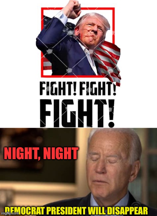 Democrat Leader Night! Night! | NIGHT, NIGHT; DEMOCRAT PRESIDENT WILL DISAPPEAR | image tagged in sleepy joe,democrats,biden,incompetence,dementia | made w/ Imgflip meme maker