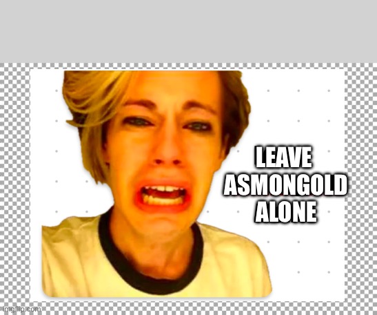 Free | LEAVE 
ASMONGOLD
ALONE | image tagged in free | made w/ Imgflip meme maker