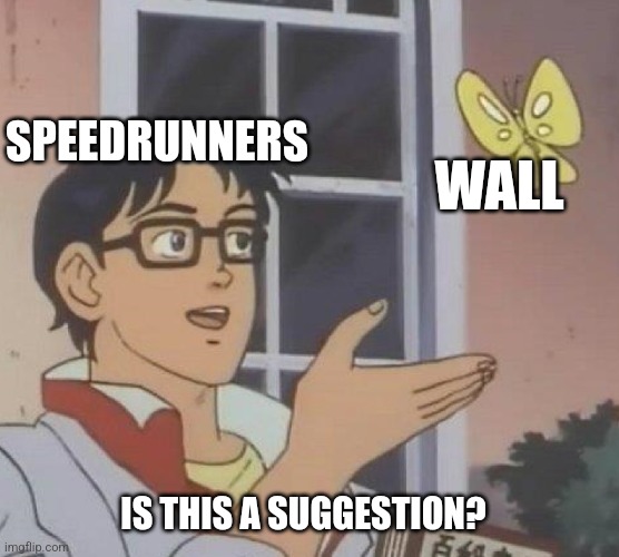 Speedrunners | SPEEDRUNNERS; WALL; IS THIS A SUGGESTION? | image tagged in memes,is this a pigeon | made w/ Imgflip meme maker