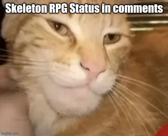 cat mewing | Skeleton RPG Status in comments | image tagged in cat mewing | made w/ Imgflip meme maker