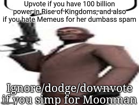Tf2 spy | Upvote if you have 100 billion power in Rise of Kingdoms, and also if you hate Memeus for her dumbass spam; Ignore/dodge/downvote if you simp for Moonman | image tagged in tf2 spy,memes,msmg | made w/ Imgflip meme maker