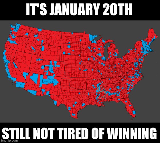 IT'S JANUARY 20TH; STILL NOT TIRED OF WINNING | made w/ Imgflip meme maker