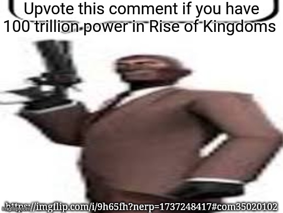 Tf2 spy | Upvote this comment if you have 100 trillion power in Rise of Kingdoms; https://imgflip.com/i/9h65fh?nerp=1737248417#com35020102 | image tagged in tf2 spy,rise of kingdoms,msmg,memes | made w/ Imgflip meme maker