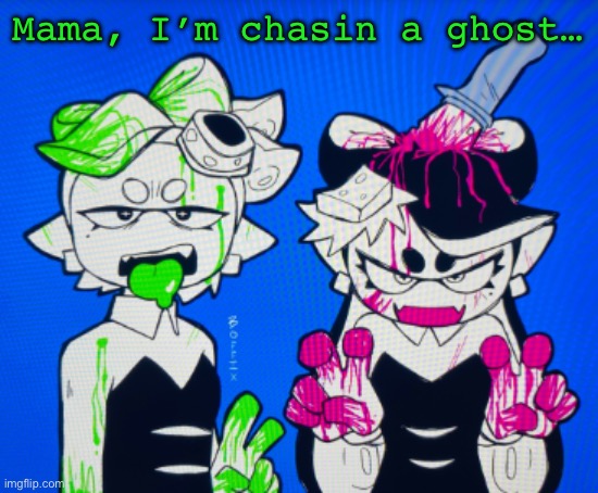 Sillies | Mama, I’m chasin a ghost… | image tagged in sillies | made w/ Imgflip meme maker