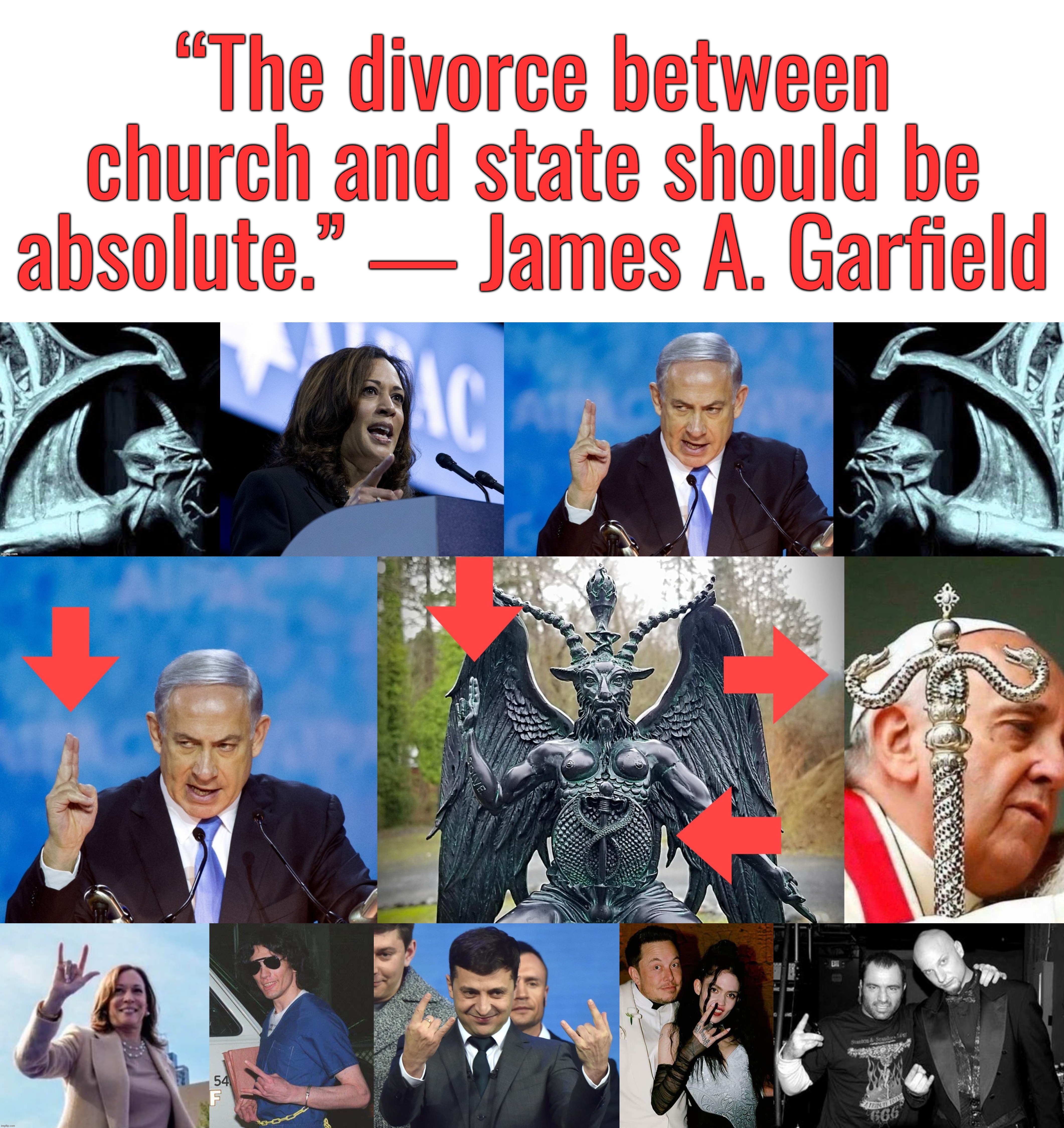 Church of Satan | “The divorce between church and state should be absolute.” ― James A. Garfield | image tagged in israel,palestine,kamala harris,james garfield,satanism,pope francis | made w/ Imgflip meme maker