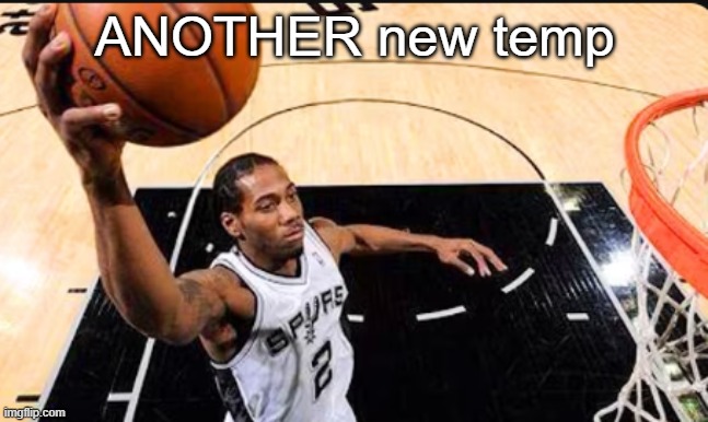 kawhi leonard | ANOTHER new temp | image tagged in kawhi leonard | made w/ Imgflip meme maker
