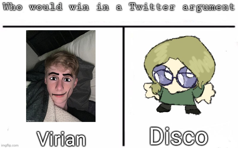 Pitting random mfs against each other | Disco; Virian | image tagged in pitting random mfs against each other,msmg,memes | made w/ Imgflip meme maker