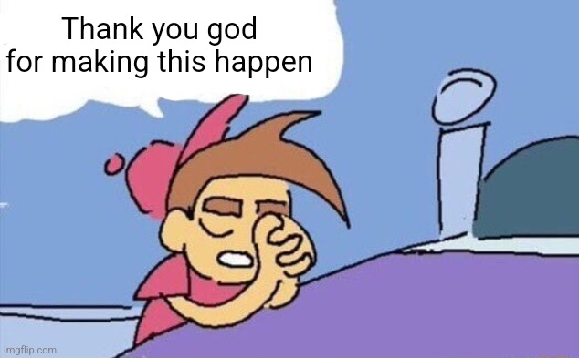 please god let this happen | Thank you god for making this happen | image tagged in please god let this happen | made w/ Imgflip meme maker