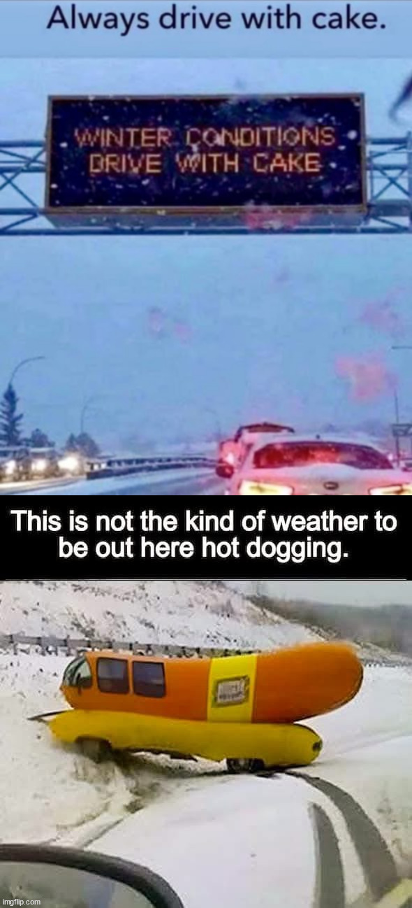 I'd rather have cake | image tagged in memes,winter driving,cake better than hot dogs | made w/ Imgflip meme maker