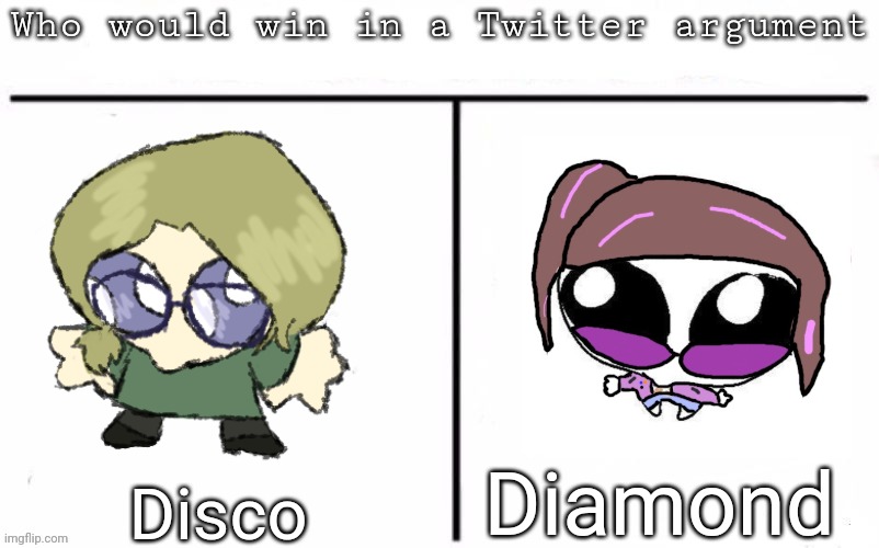 We're ignoring that they're besties alright | Diamond; Disco | image tagged in pitting random mfs against each other,msmg,memes | made w/ Imgflip meme maker