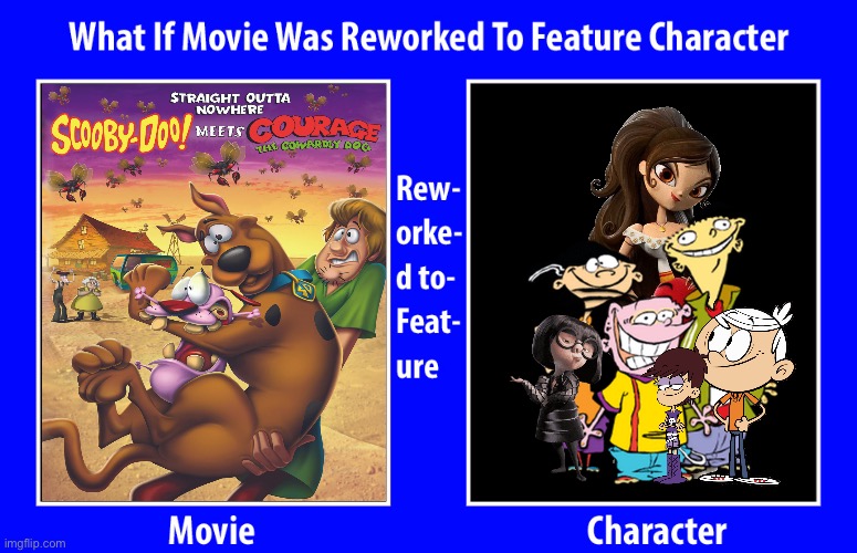 Reworked Movie (Loud House Style) | image tagged in scooby doo,ed edd n eddy,lincoln loud,loud house,courage the cowardly dog,pixar | made w/ Imgflip meme maker