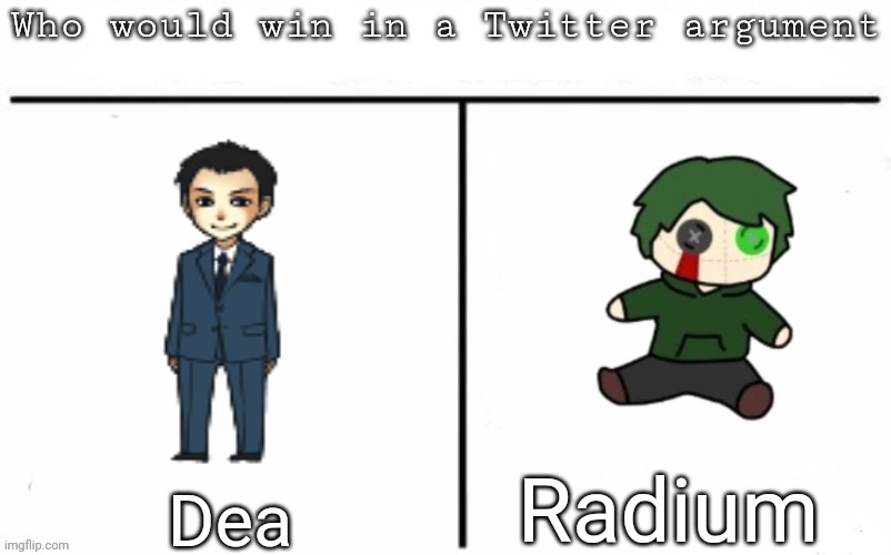 Pitting random mfs against each other | Radium; Dea | image tagged in pitting random mfs against each other,msmg,memes | made w/ Imgflip meme maker