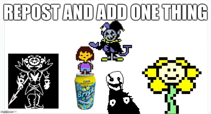 Repost and add one thing | image tagged in gastwer | made w/ Imgflip meme maker