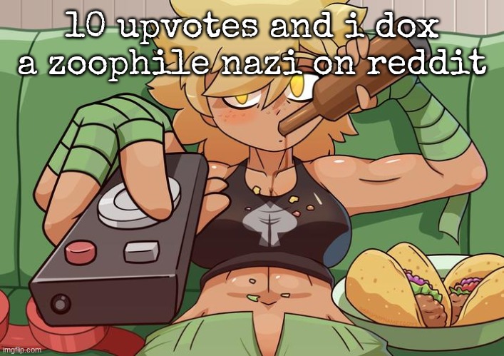 10 upvotes and i dox a zoophile nazi on reddit | made w/ Imgflip meme maker