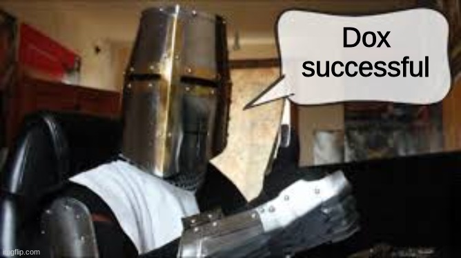 Crusader thumbs up with textbox | Dox successful | image tagged in crusader thumbs up with textbox | made w/ Imgflip meme maker
