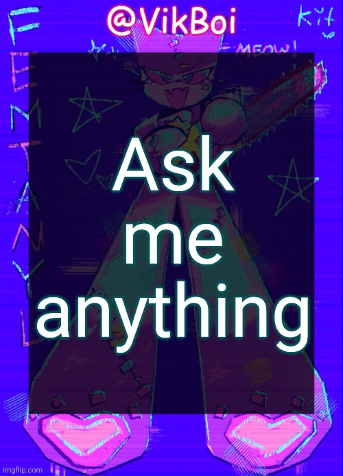 Vik femtanyl Announcement Temp | Ask me anything | image tagged in vikboi femtanyl announcement temp | made w/ Imgflip meme maker