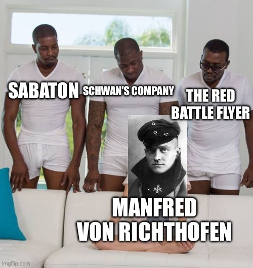 Everyone wants a piece of the red baron | SCHWAN'S COMPANY; THE RED BATTLE FLYER; SABATON; MANFRED VON RICHTHOFEN | image tagged in piper perri and three black men,sabaton | made w/ Imgflip meme maker