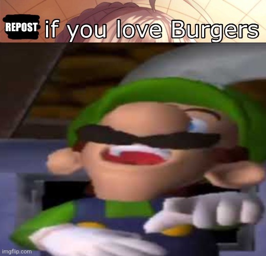 Repost if you love burgers | image tagged in repost if you love burgers | made w/ Imgflip meme maker