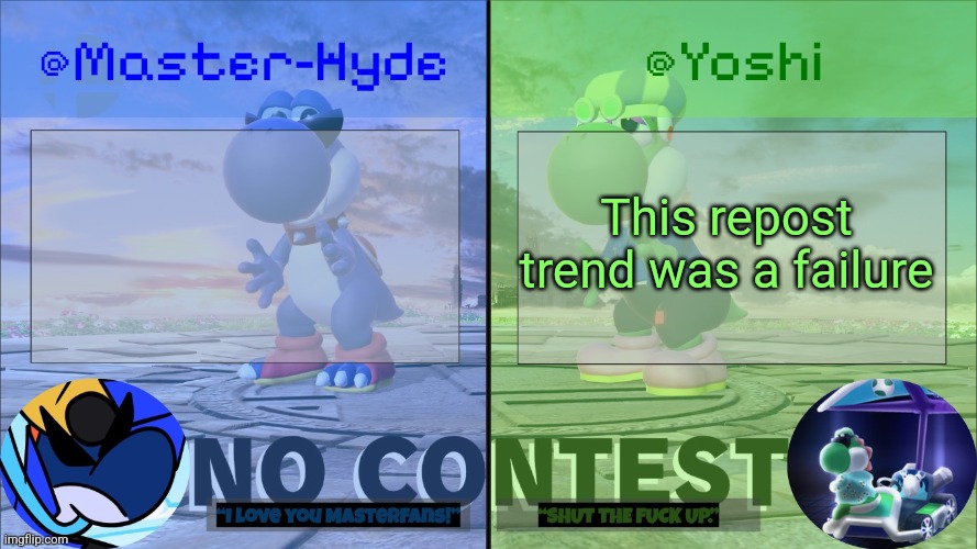 Yoshi & Master-Hyde | This repost trend was a failure | image tagged in yoshi master-hyde | made w/ Imgflip meme maker
