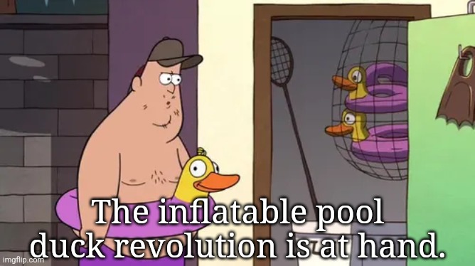 The inflatable pool duck revolution is at hand. | made w/ Imgflip meme maker