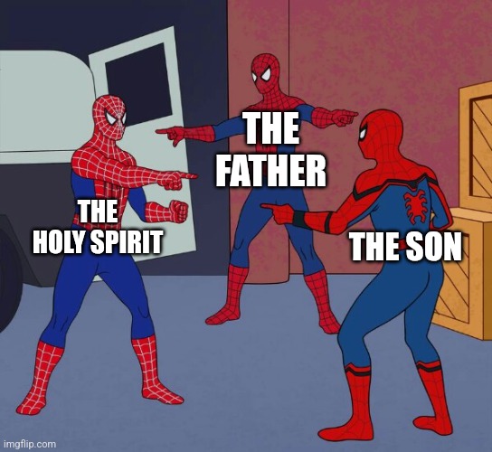 Holy Trinity Spiderman | THE FATHER; THE HOLY SPIRIT; THE SON | image tagged in spider man triple | made w/ Imgflip meme maker