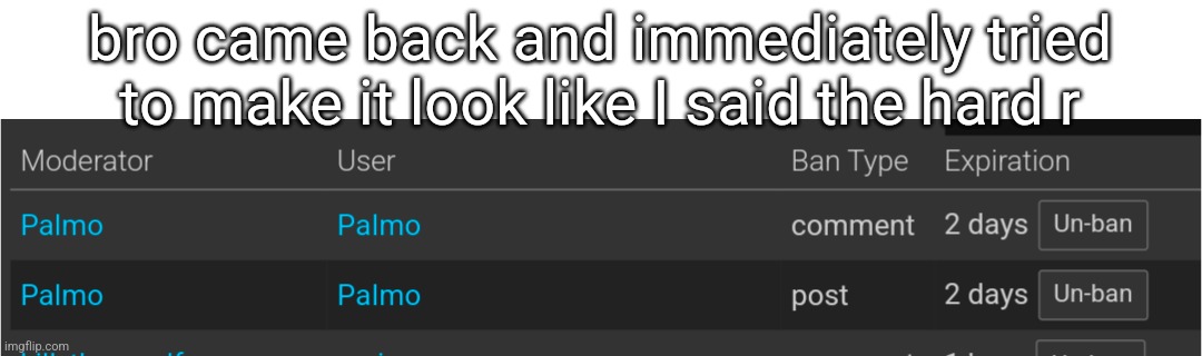 bro came back and immediately tried to make it look like I said the hard r | made w/ Imgflip meme maker