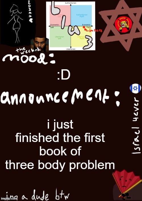 :D | :D; i just finished the first book of three body problem | image tagged in blu3s announcement temp updated | made w/ Imgflip meme maker