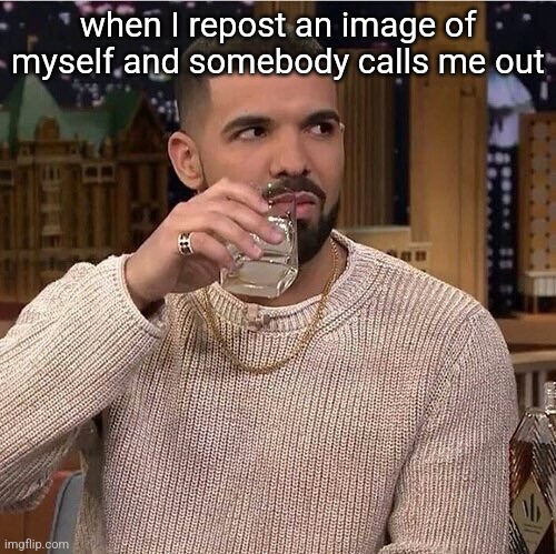 THEY are the top tier gooners | when I repost an image of myself and somebody calls me out | image tagged in drake's side eye | made w/ Imgflip meme maker