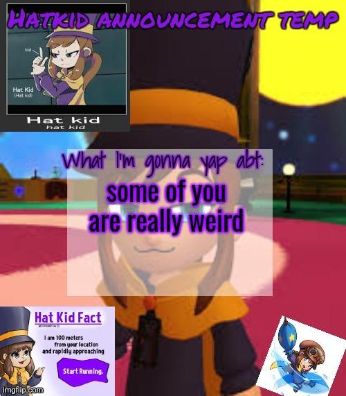 hat | some of you are really weird | image tagged in hat | made w/ Imgflip meme maker