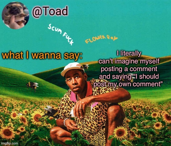 tylor (im kissing you spino) | I literally can’t imagine myself posting a comment and saying “I should post my own comment” | image tagged in tylor im kissing you spino | made w/ Imgflip meme maker