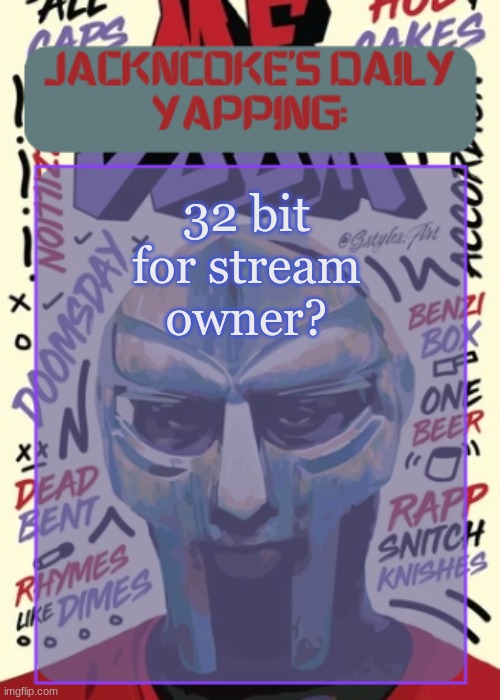 JackNCoke | 32 bit for stream owner? | image tagged in jackncoke | made w/ Imgflip meme maker