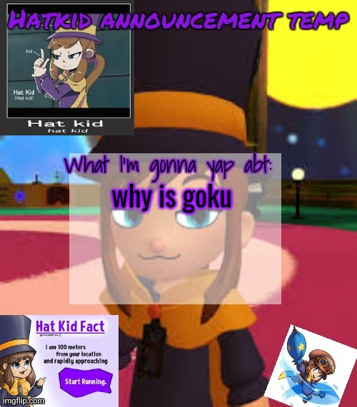 hat | why is goku | image tagged in hat | made w/ Imgflip meme maker