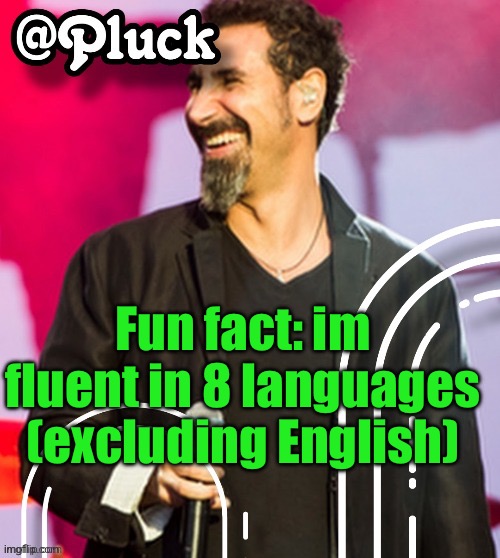 In ckmments | Fun fact: im fluent in 8 languages (excluding English) | image tagged in pluck s official announcement | made w/ Imgflip meme maker