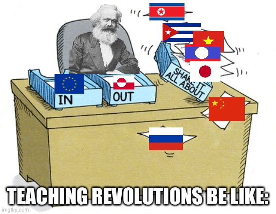 Karl Marx: This Country, That Country, Germany, Italy, Russia, Other Countries that are part of Russia, China, North Korea, Cuba | TEACHING REVOLUTIONS BE LIKE: | image tagged in karl marx,marx,marxism,communism,communist | made w/ Imgflip meme maker