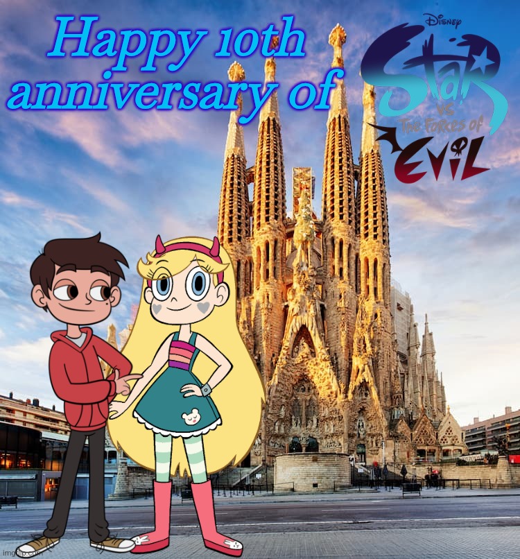 Happy 10th anniversary of Star vs. the Forces of Evil | Happy 10th anniversary of | image tagged in sagrada familia church barcelona spain,star vs the forces of evil,star butterfly,happy anniversary | made w/ Imgflip meme maker