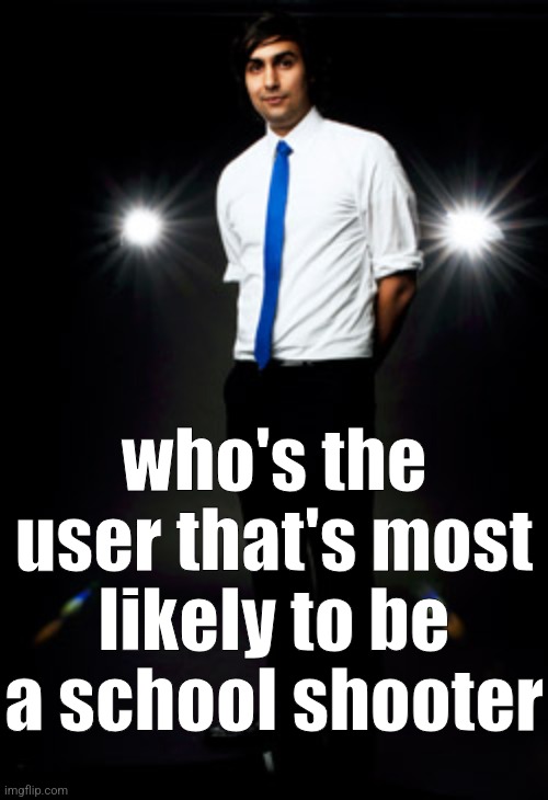 Zoob | who's the user that's most likely to be a school shooter | image tagged in zoob | made w/ Imgflip meme maker