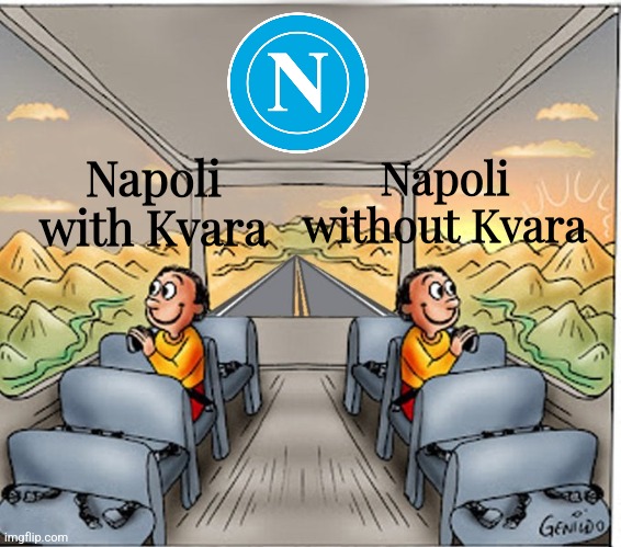 Atalanta-Napoli 2:3 | Napoli without Kvara; Napoli with Kvara | image tagged in two guys on bus happy,atalanta,napoli,serie a,calcio,sports | made w/ Imgflip meme maker