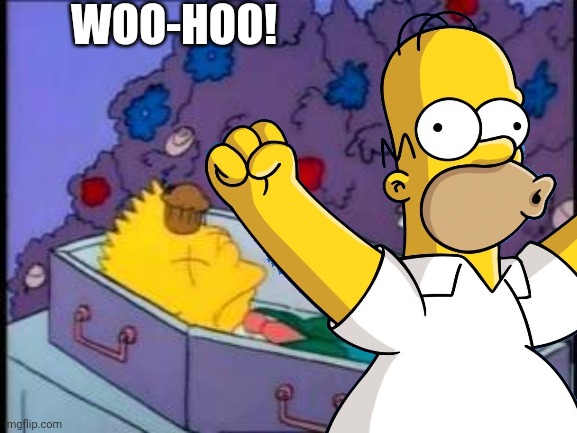 If your son was as bad as Bart Simpson, you'd do the same thing | WOO-HOO! | image tagged in bart simpson,funeral,casket,death,homer simpson,cheering | made w/ Imgflip meme maker