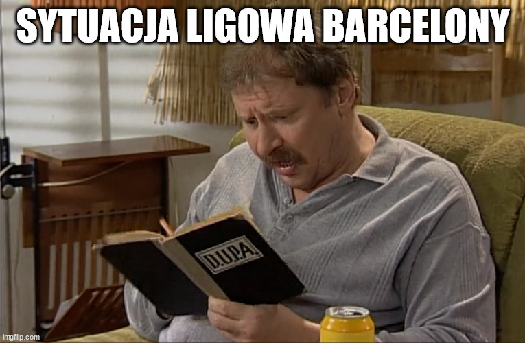 SYTUACJA LIGOWA BARCELONY | made w/ Imgflip meme maker