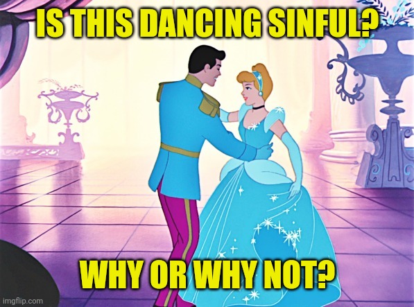 A question about Cinderella's dancing | IS THIS DANCING SINFUL? WHY OR WHY NOT? | image tagged in disney princess,cinderella,dancing,sinful,suggestive,improper | made w/ Imgflip meme maker