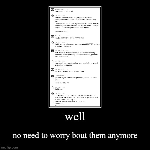 well | no need to worry bout them anymore | image tagged in funny,demotivationals | made w/ Imgflip demotivational maker